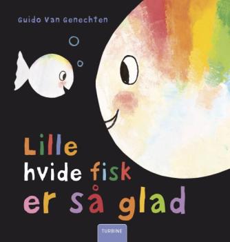 Guido van Genechten: Lille hvide fisk er så glad