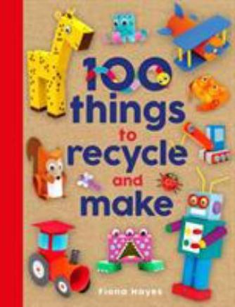Fiona Hayes: 100 things to recycle and make