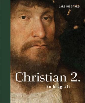 Lars Bisgaard (f. 1958): Christian 2. : en biografi