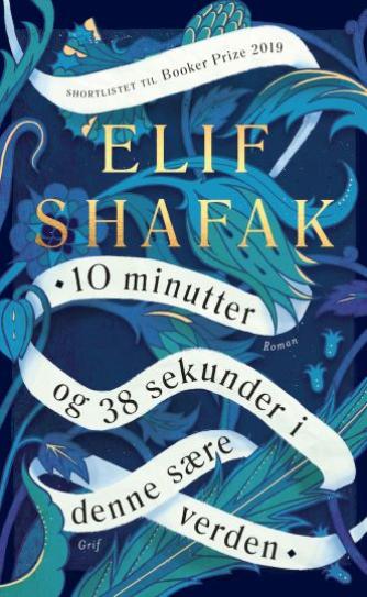 Elif Shafak: 10 minutter og 38 sekunder i denne sære verden : roman