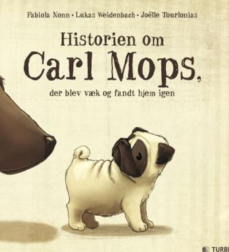 Fabiola Nonn, Lukas Weidenbach, Joëlle Tourlonias: Historien om Carl Mops, der blev væk og fandt hjem igen