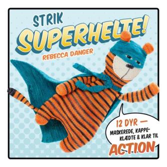 Rebecca Danger: Strik superhelte! : 12 dyr - maskerede, kappeklædte & klar til action