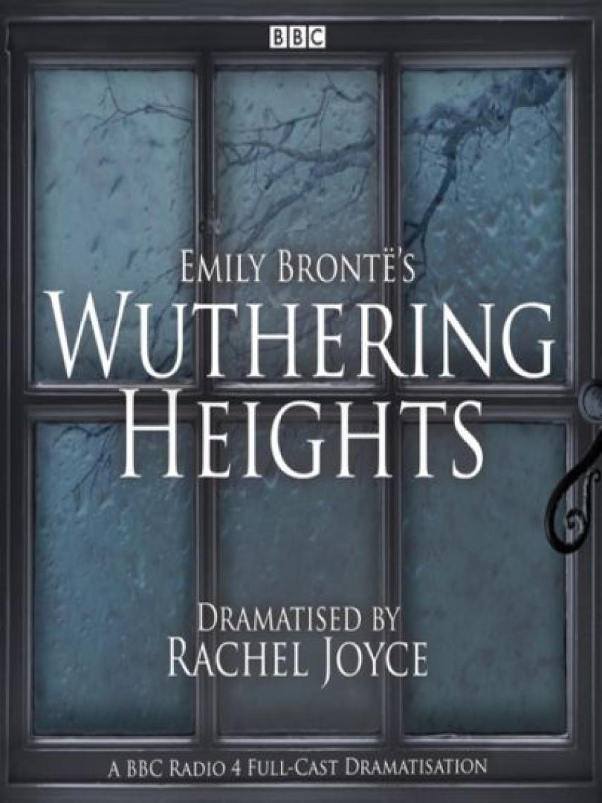 Emily Bronte: Wuthering Heights : A full-cast BBC radio dramatisation