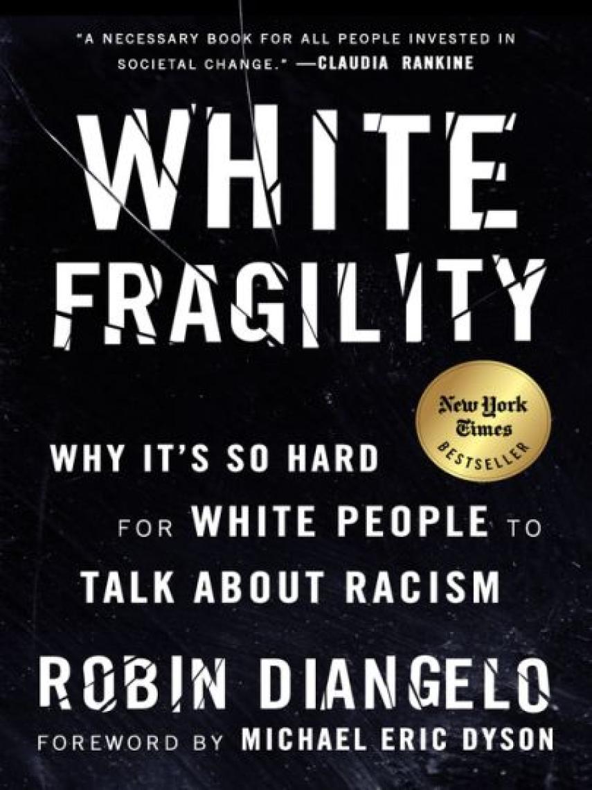 Robin DiAngelo: White Fragility : Why It's So Hard for White People to Talk About Racism