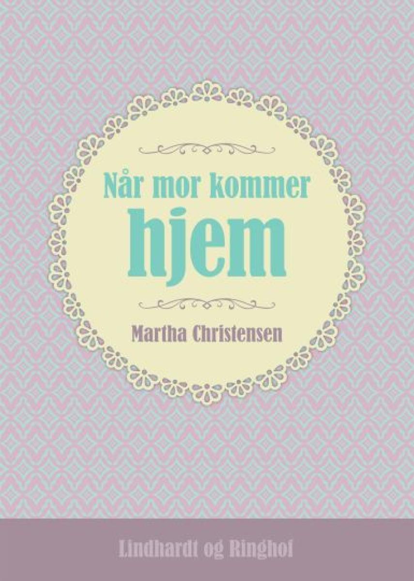 Martha Christensen (f. 1926): Når mor kommer hjem