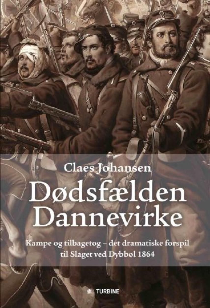 Claes Johansen (f. 1957): Dødsfælden Dannevirke : kampe og tilbagetog - det dramatiske forspil til slaget ved Dybbøl 1864