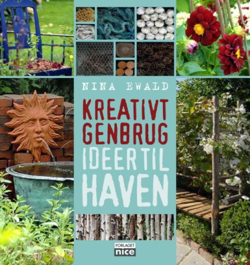 Nina Ewald: Kreativt genbrug : ideer til haven