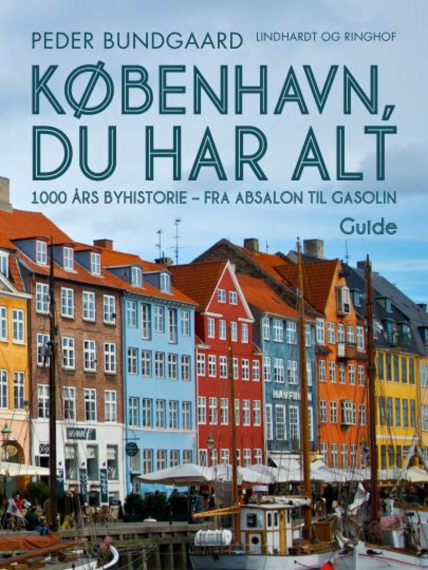 Peder Bundgaard: København, du har alt : 1000 års byhistorie - fra Absalon til Gasolin : guide