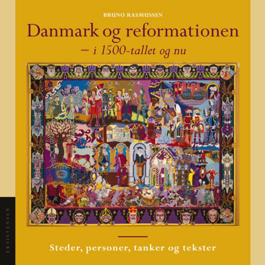 Bruno Rasmussen (f. 1957): Danmark og reformationen - i 1500-tallet og nu : steder, personer, tanker og tekster