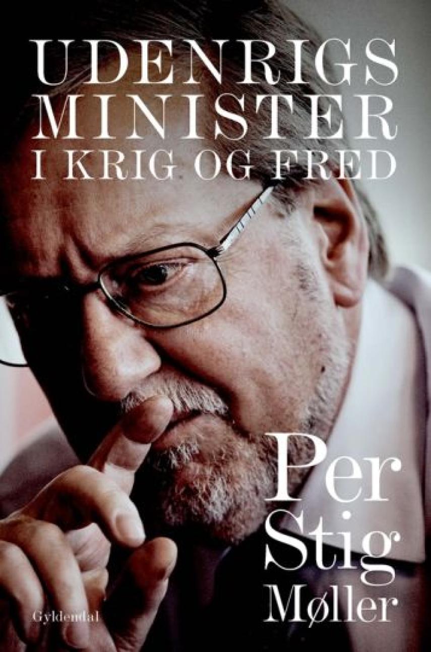 Per Stig Møller (f. 1942): Udenrigsminister : i krig og fred