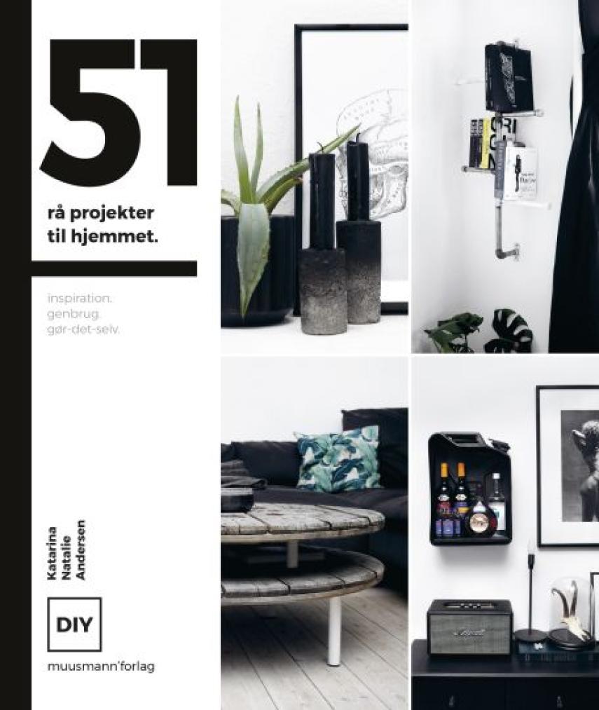 Katarina Natalie Andersen: 51 rå projekter til hjemmet : inspiration, genbrug, gør-det-selv : DIY